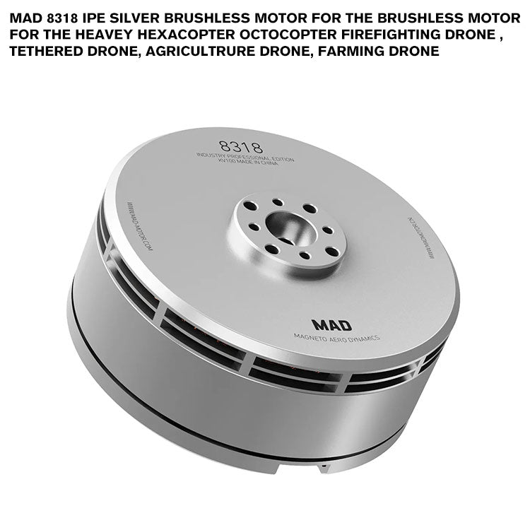 MAD 8318 IPE SILVER Brushless Motor For The Brushless Motor For The Heavey Hexacopter Octocopter Firefighting Drone , Tethered Drone, Agricultrure Drone, Farming Drone