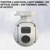 Topotek 2-Axis Dual light gimbal 10X Optical zoom + 640 Thermal gimbal, IP output