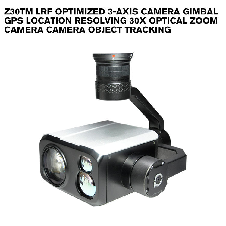 Z30TM LRF optimized 3-axis camera gimbal GPS Location Resolving 30x Optical Zoom Camera Camera Object Tracking