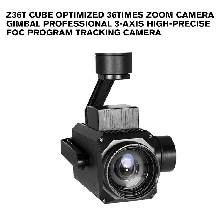 Z36T cube optimized 36times zoom camera gimbal Professional 3-axis High-precise FOC Program tracking camera