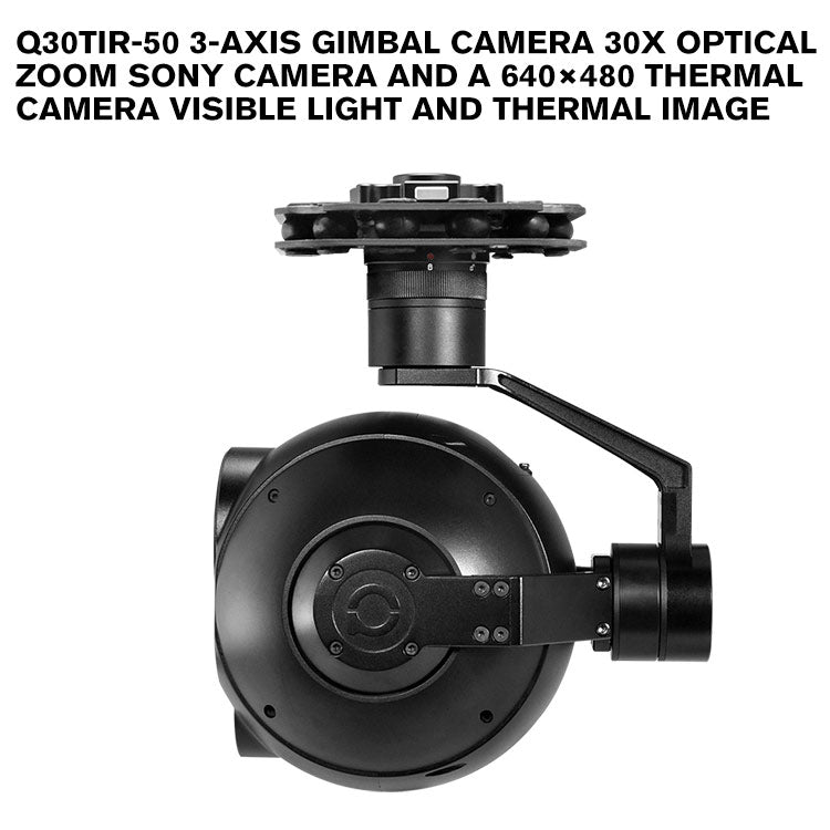 Q30TIR-50 3-axis gimbal camera 30x optical zoom SONY camera and a 640×480 thermal camera Visible Light and Thermal Imager