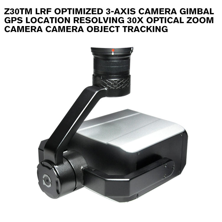 Z30TM LRF optimized 3-axis camera gimbal GPS Location Resolving 30x Optical Zoom Camera Camera Object Tracking