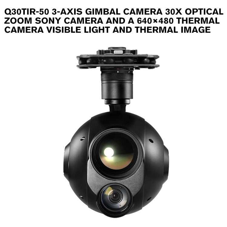 Q30TIR-50 3-axis gimbal camera 30x optical zoom SONY camera and a 640×480 thermal camera Visible Light and Thermal Imager