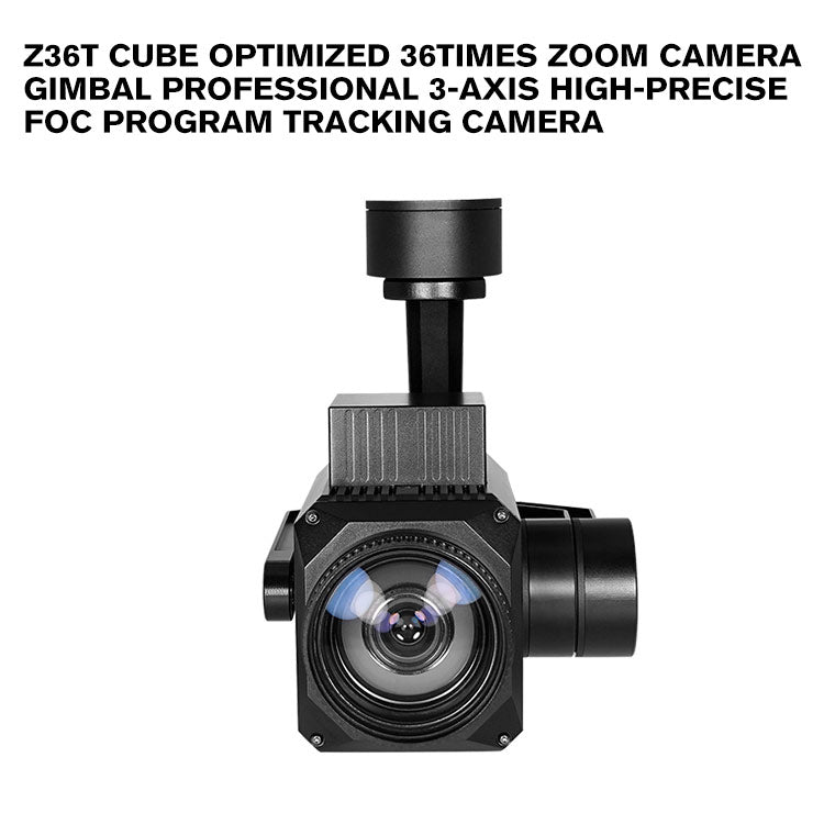 Z36T cube optimized 36times zoom camera gimbal Professional 3-axis High-precise FOC Program tracking camera